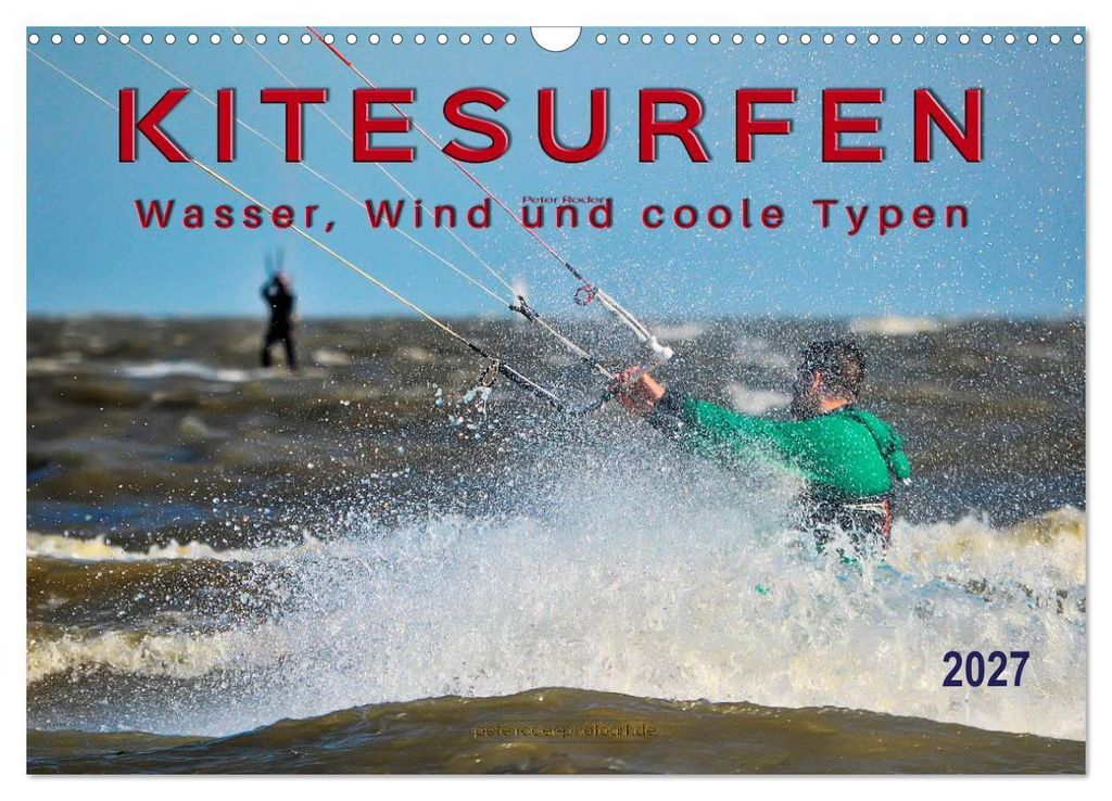 Kitesurfen - Wasser, Wind und coole Typen (Wandkalender 2027 DIN A3 quer), CALVENDO Monatskalender