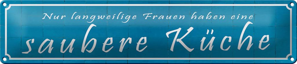 Blechschild langweilige Frauen saubere Küche, 46x10 cm, Blechschilder Spruch Küche