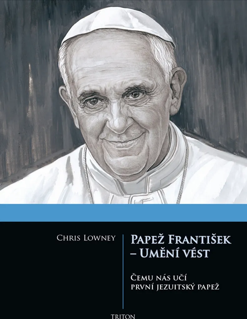 Comment Diriger comme le Pape François ? Livre Chris Lowney Umění vést