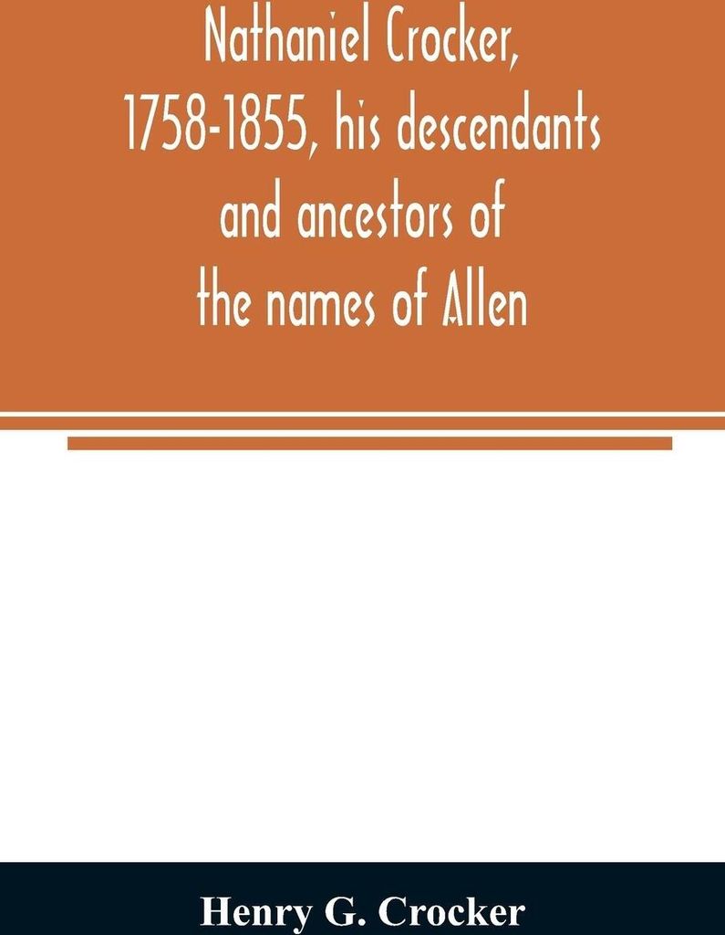Nathaniel Crocker, 1758-1855, his descendants and ancestors of the names of Allen, Blood, Bragg, Brewster, Bursley, Chase, Davis, Fairbanks, Gates,...