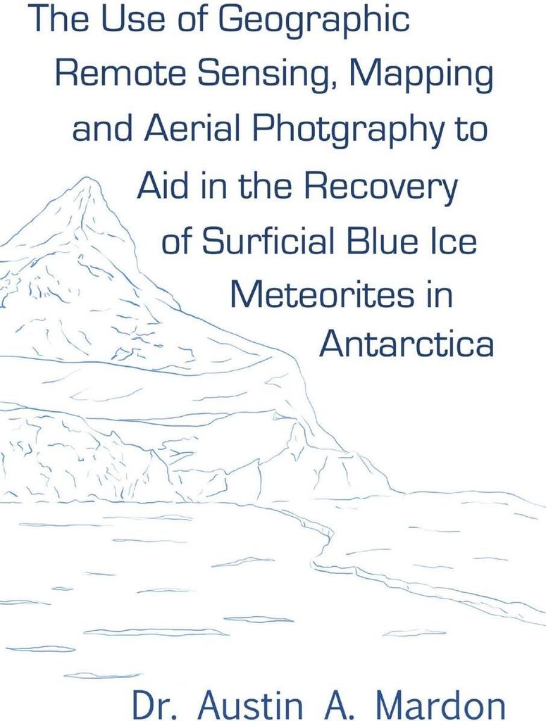The use of geographic remote sensing, mapping and aerial photography to aid in the recovery of blue ice surficial meteorites in Antarctica