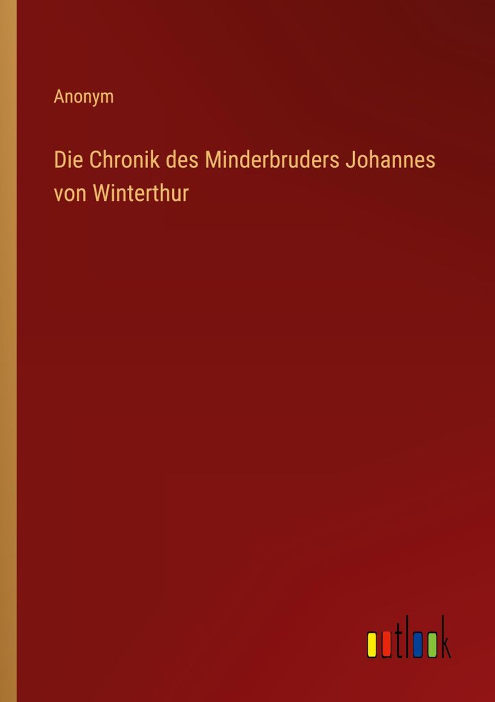 Die Chronik des Minderbruders Johannes von Winterthur