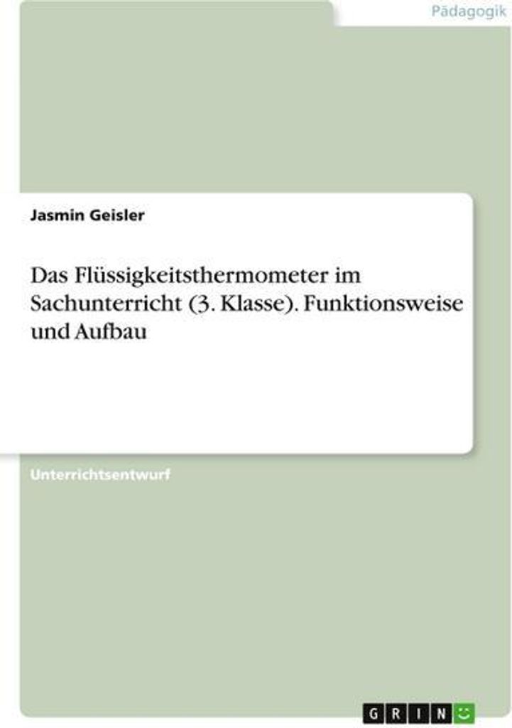 Das Flüssigkeitsthermometer im Sachunterricht (3. Klasse). Funktionsweise und Aufbau