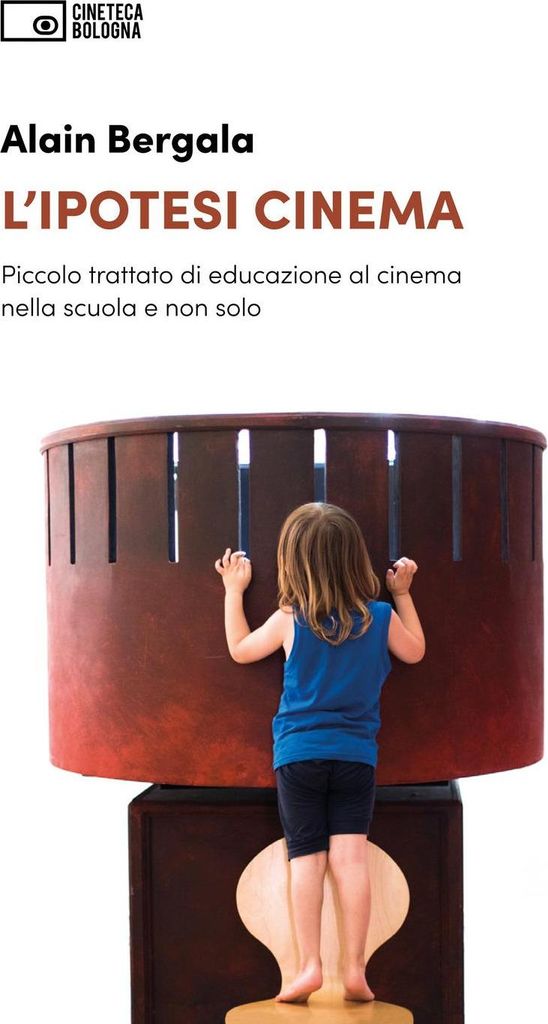 L' ipotesi cinema. Piccolo trattato di educazione al cinema nella scuola e non solo