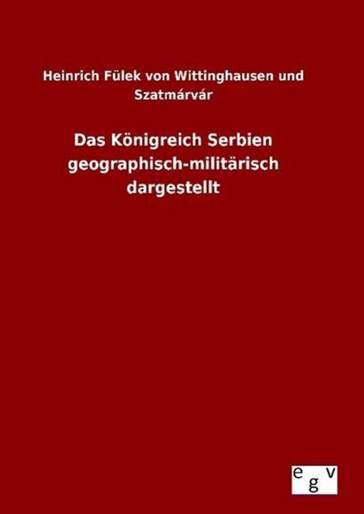 Das Königreich Serbien geographisch-militärisch dargestellt