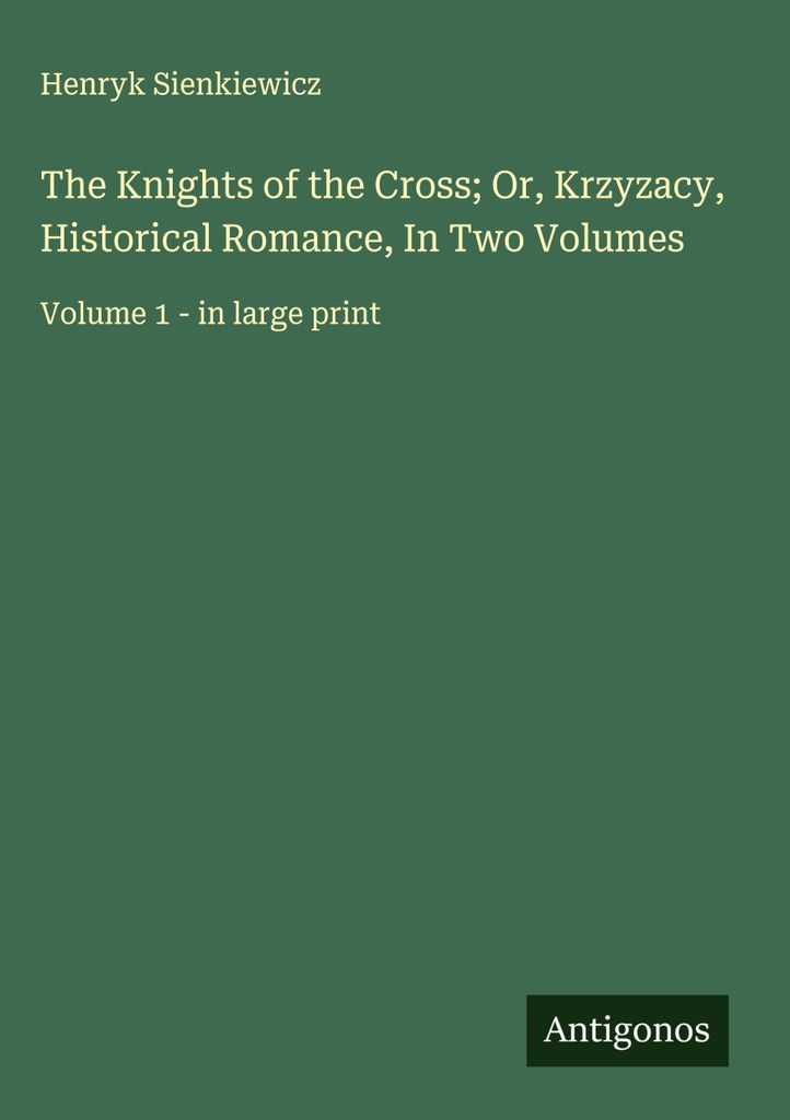 Die Ritter des Kreuzes oder, Krzyzacy, Historischer Roman, in zwei Bänden