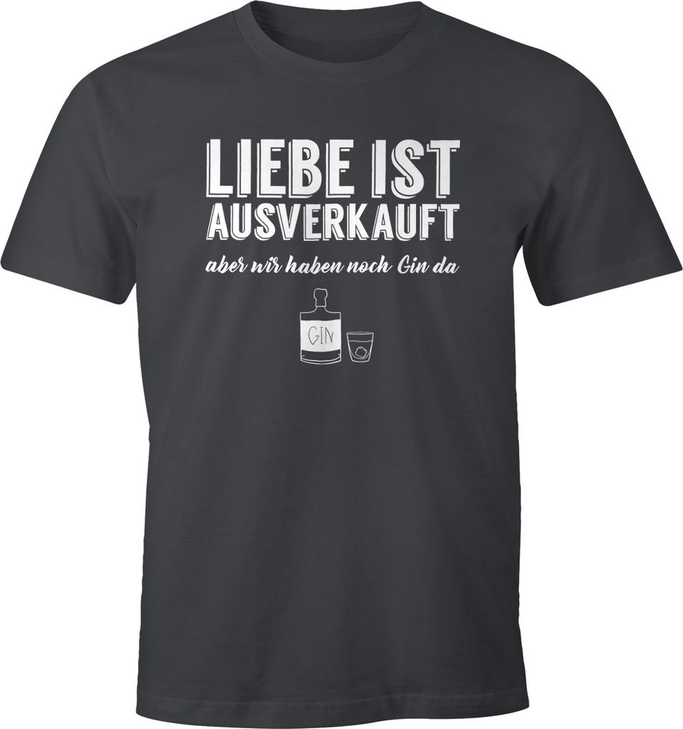 Herren T-Shirt Spruch Liebe ist aus aber wir haben noch Gin da Fun-Shirt Moonworks dunkelgrau XXL