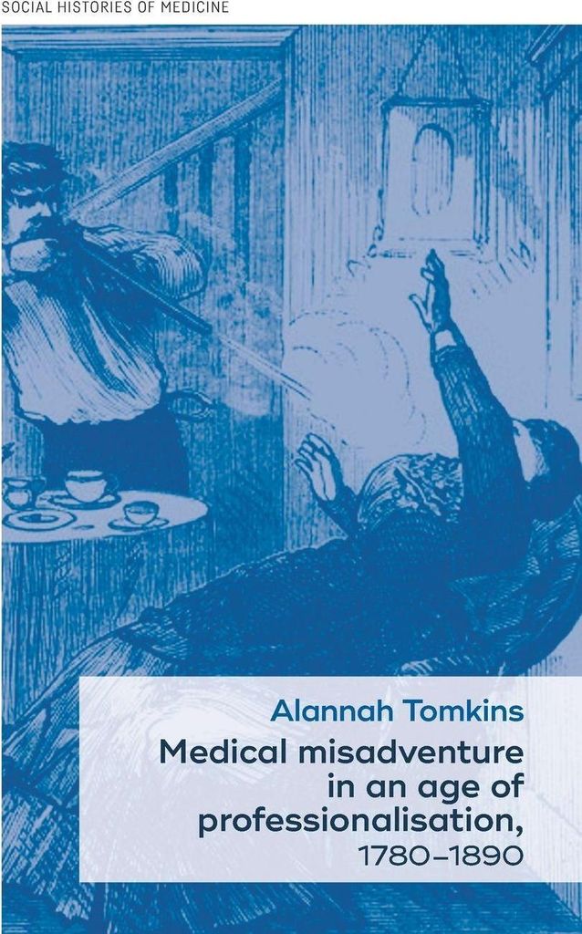 Medical misadventure in an age of professionalisation, 1780-1890