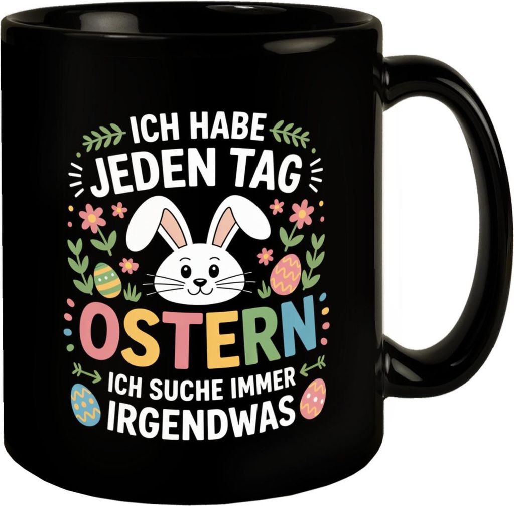 Jeden Tag Ostern suche immer was Ostermotiv Kaffeebecher für Osterfans