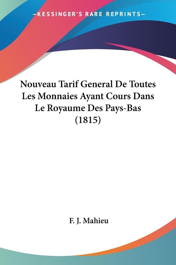 Nouveau Tarif General De Toutes Les Monnaies Ayant Cours Dans Le Royaume Des Pays-Bas (1815)