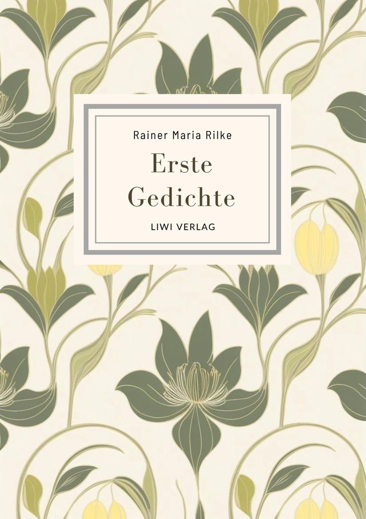Rainer Maria Rilke: Erste Gedichte. Vollständige Neuausgabe
