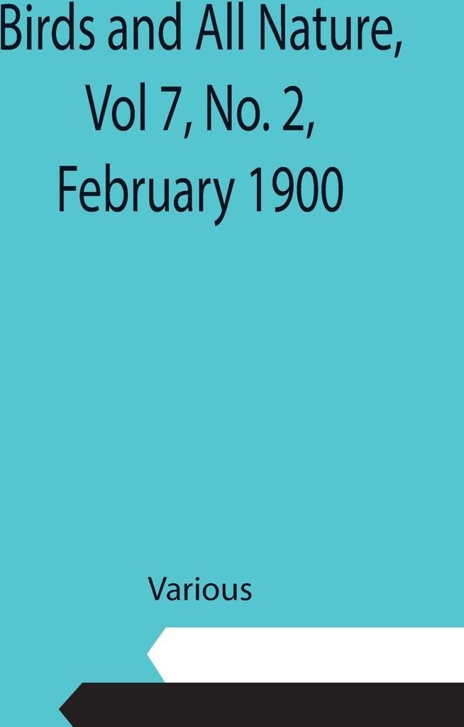 Birds and All Nature, Vol 7, No. 2, February 1900