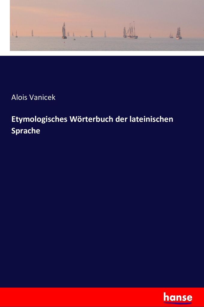 Etymologisches Wörterbuch der lateinischen Sprache