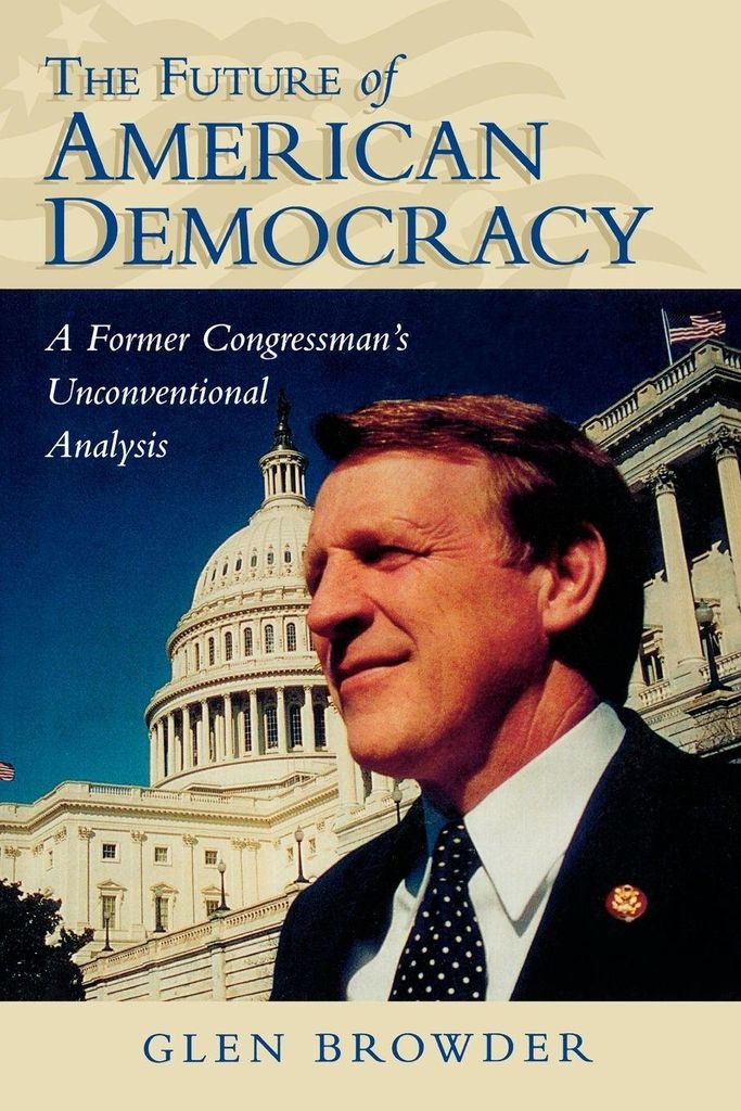 Future of American Democracy: A Former Congress, Browder, Glen,,