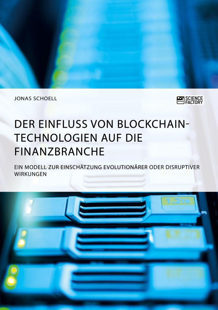 Der Einfluss von Blockchain-Technologien auf die Finanzbranche. Ein Modell zur Einschätzung evolutionärer oder disruptiver Wirkungen
