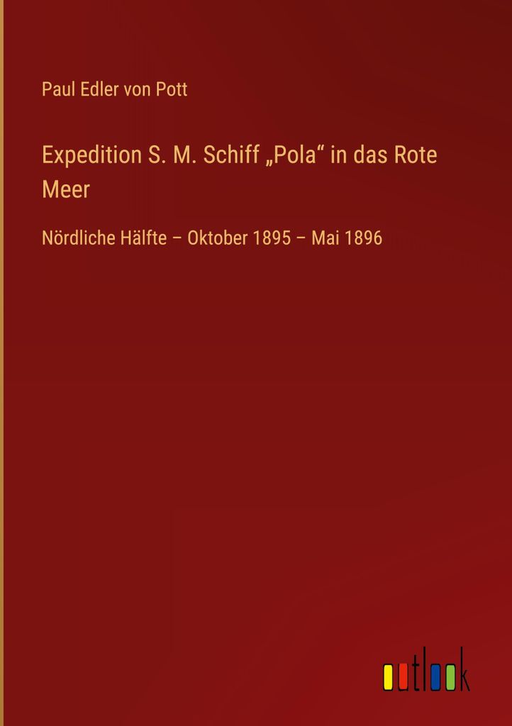 Expedition S. M. Schiff \Pola\" in das Rote Meer"