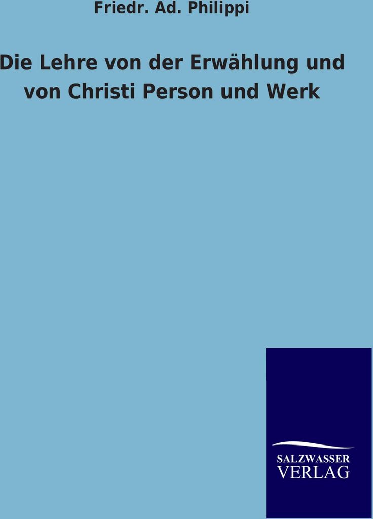 Die Lehre von der Erwählung und von Christi Person und Werk