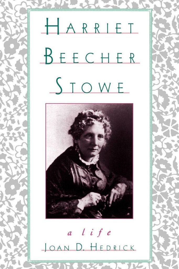 Harriet Beecher Stowe: A Life. Hedrick, D. .