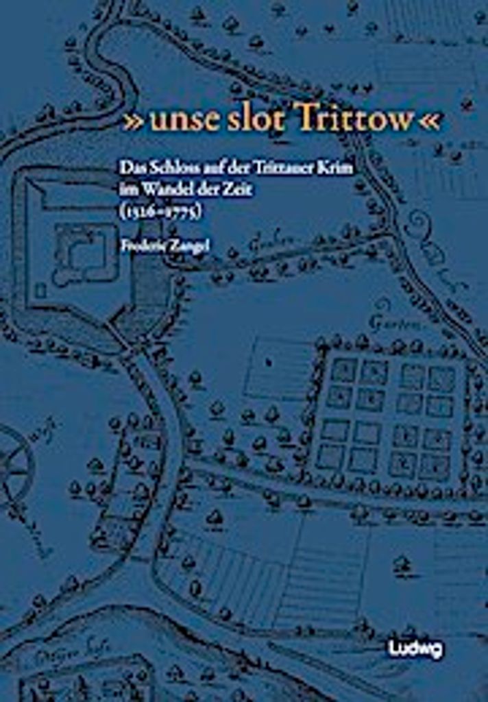 unse slot Trittow"" - Das Schloss auf der Trittauer Krim im Wandel der Zeit (1326-1775)