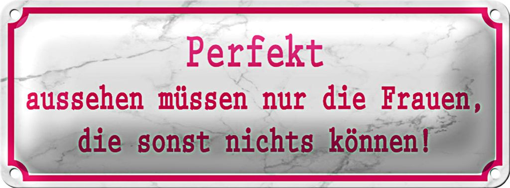 Blechschild Spruch 27x10cm Perfekt aussehen nur Frauen die Dekoration