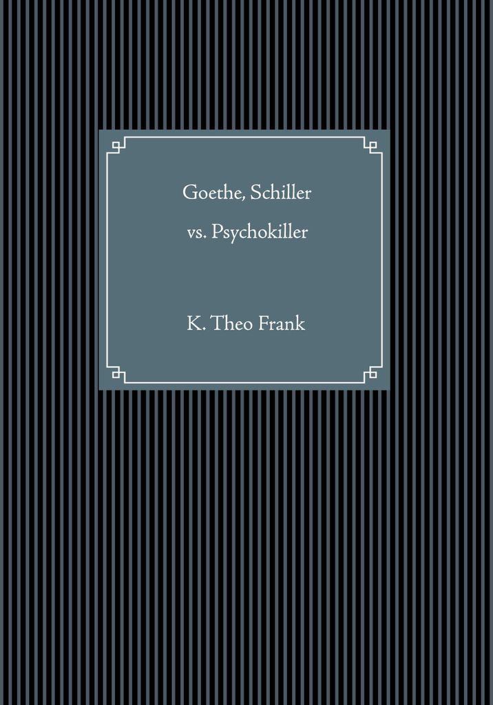 Goethe, Schiller vs. Psychokiller