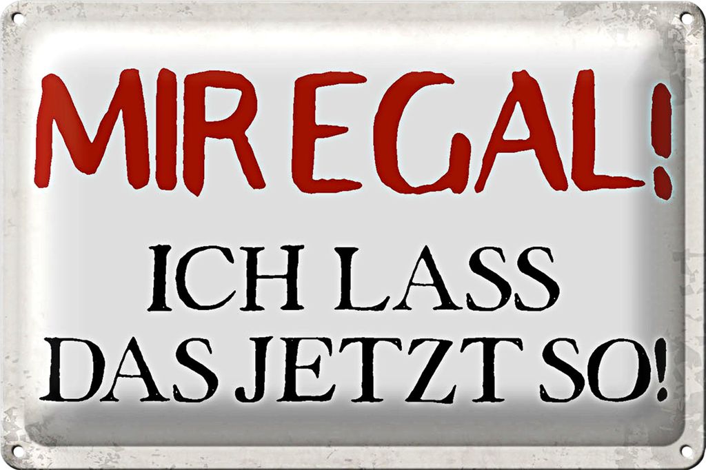 Blechschild Spruch 18x12cm mir egal ich lass das jetzt so