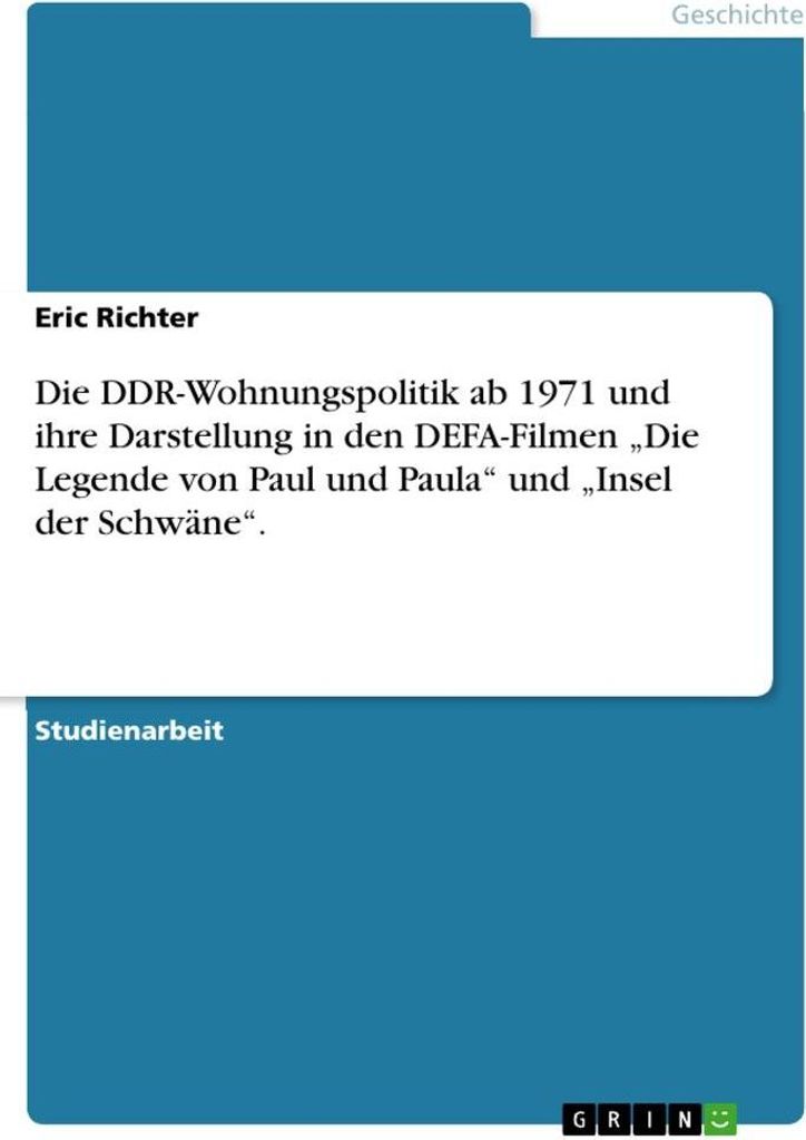 Die DDR-Wohnungspolitik ab 1971 und ihre Darstellung in den DEFA-Filmen "Die Legende von Paul und Paula" und "Insel der Schwäne".