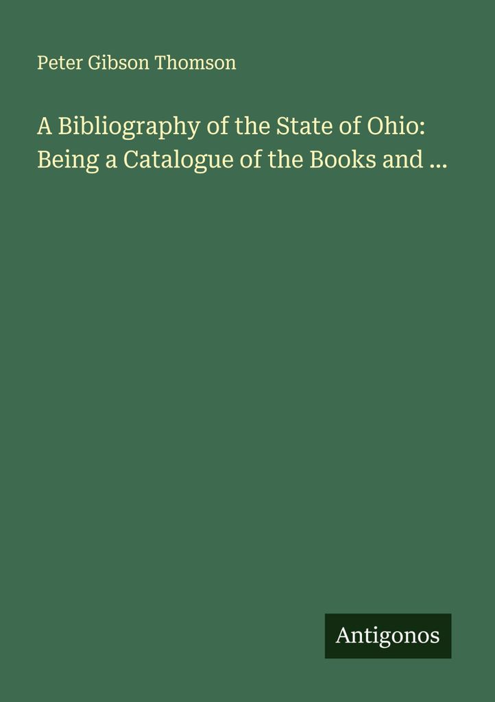 Eine Bibliographie des Staates Ohio: Mit einem Katalog der Bücher und ...