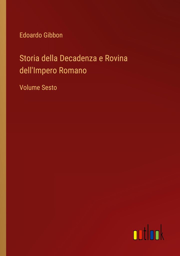 Storia della Decadenza e Rovina dell'Impero Romano