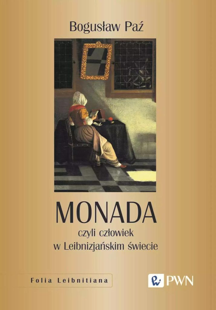 Monada, czyli człowiek w Leibnizjańskim świecie - Bogusław Paź
