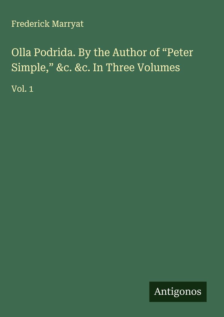Olla Podrida. Von dem Verfasser von \Peter Simple,\" &c. &c. In drei Bänden"