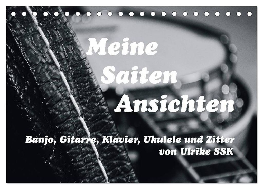 Meine Saiten Ansichten - Banjo, Gitarre, Klavier, Ukulele und Zitter von Ulrike SSK (Tischkalender 2027 DIN A5 quer), CALVENDO Monatskalender