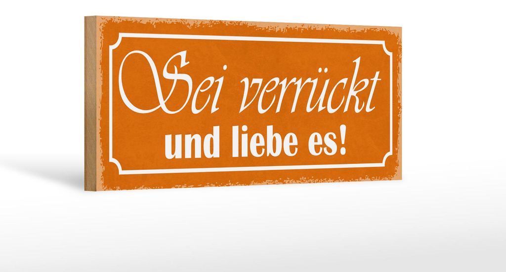 Holzschild Spruch 27x10cm sei verrückt und liebe es