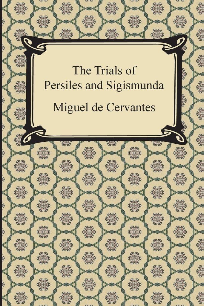 The Trials of Persiles and Sigismunda. Cervantes, De New.