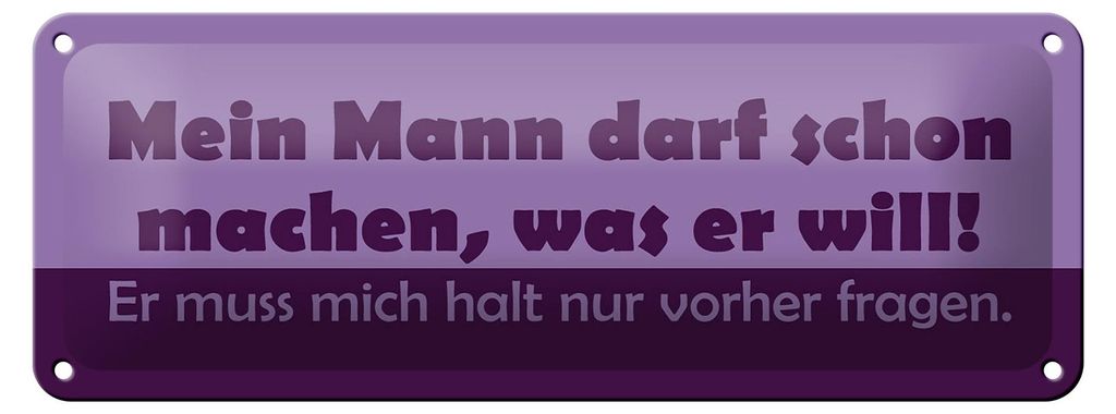 Blechschild Spruch 27x10cm Mein Mann darf machen, was er will!