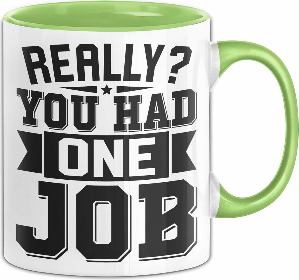 Humor Tasse Geschenk Really You Had One Job Geschenkidee Meme (Grün)