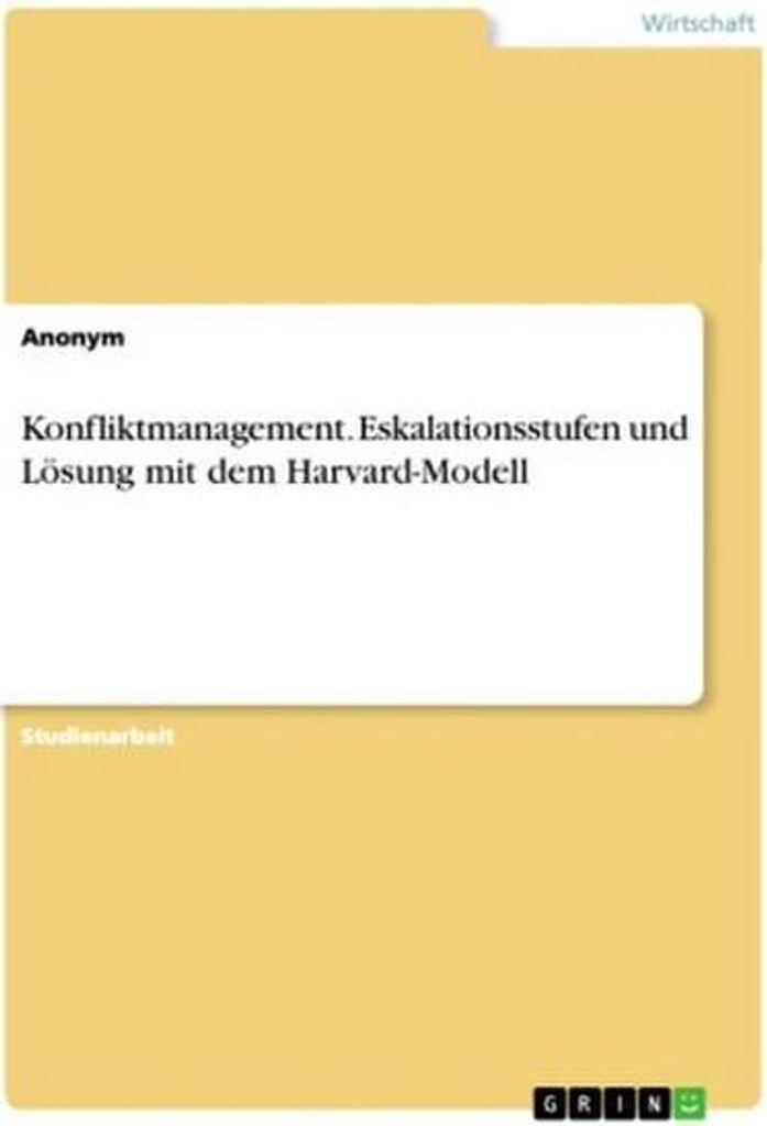 Konfliktmanagement. Eskalationsstufen und Lösung mit dem Harvard-Modell