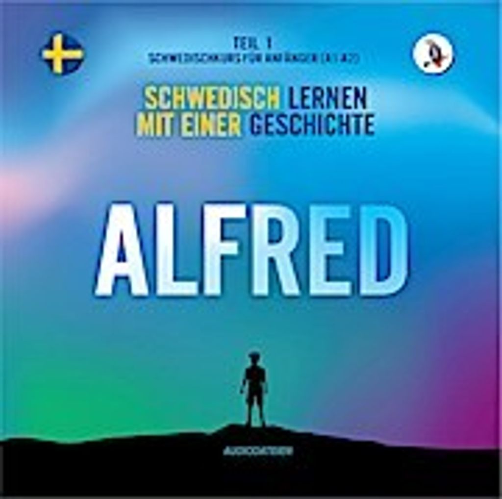 Alfred. (Audiodateien) Schwedisch lernen mit einer Geschichte. Teil 1 - Schwedischkurs für Anfänger