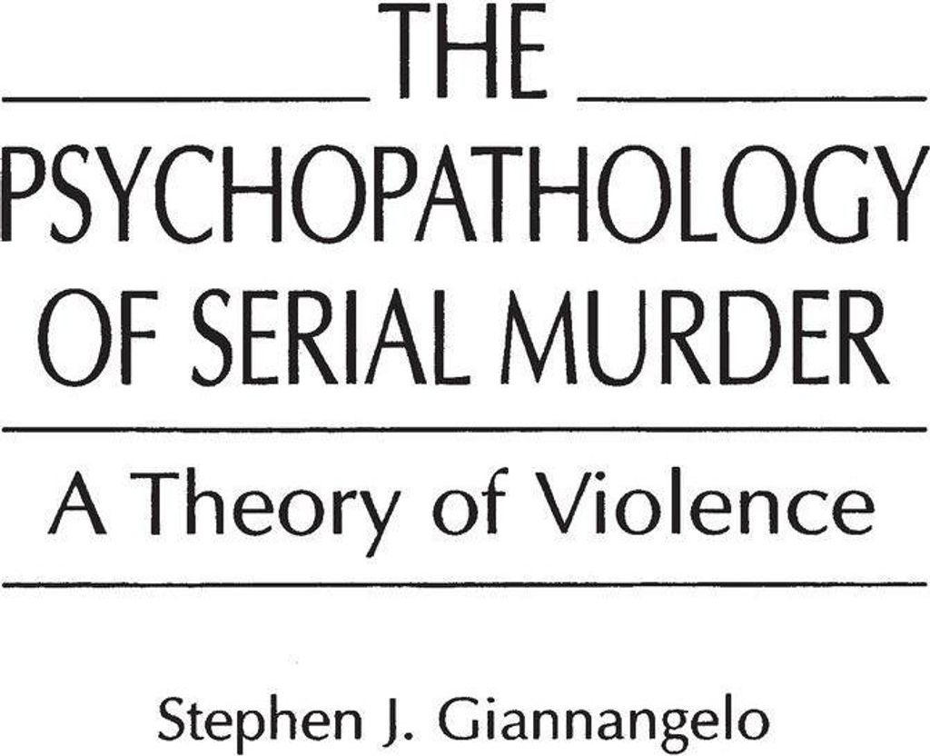 The Psychopathology of Serial Murder