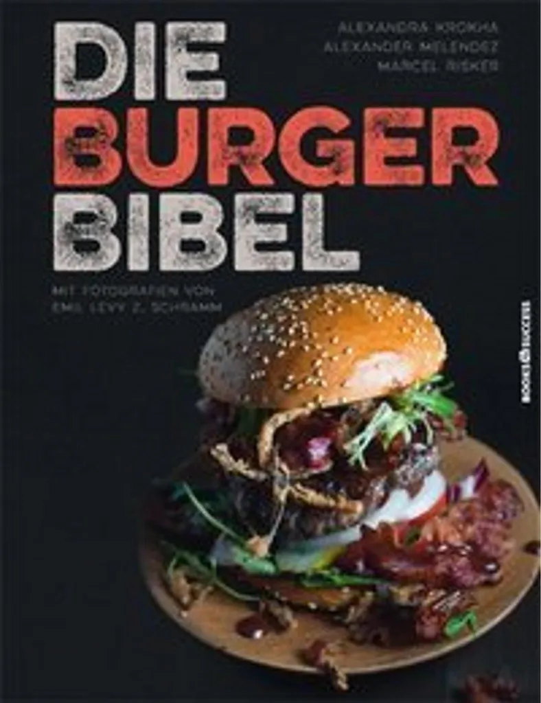 Die Burger-Bibel : 100 recettes gourmandes et techniques de pro du BBQ