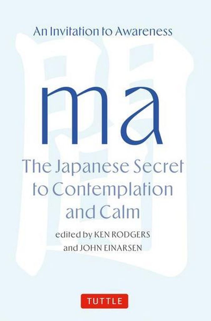Ma: The Japanese Secret to Contemplation and Calm