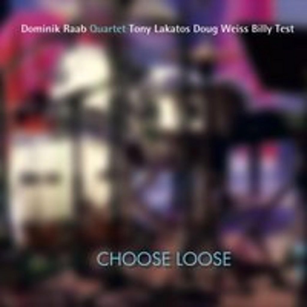 Choose Loose - Dominik Raab Quartet/Tony Lakatos