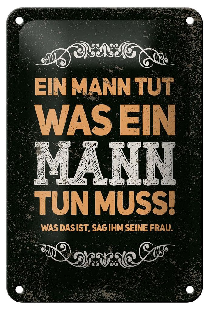 Blechschild Spruch 12x18 cm Ein Mann tut was ein Mann tun muss Schild