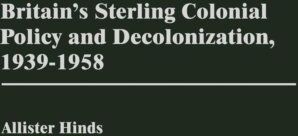 Britain's Sterling Colonial Policy and Decolonization, 1939-1958
