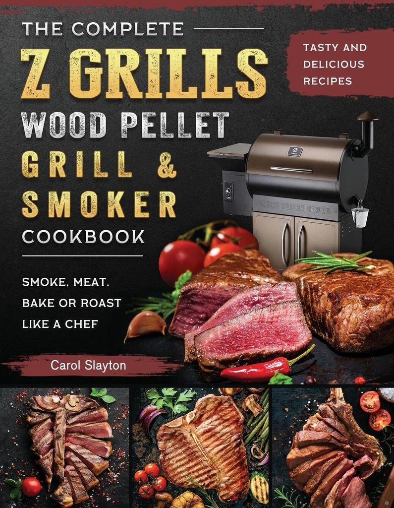 The Complete Z Grills Wood Pellet Grill and Smoker Cookbook