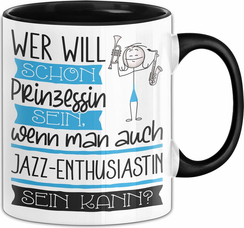 Jazz-Enthusiastin Tasse Geschenk Spruch Wer Will Schon Prinzessin Sein Wenn Man Auch Jazz-Enthusiastin Sein Kann (Schwarz)