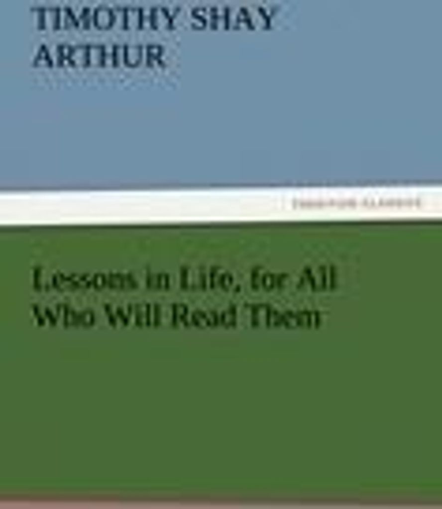 Lessons in Life, for All Who Will Read Them