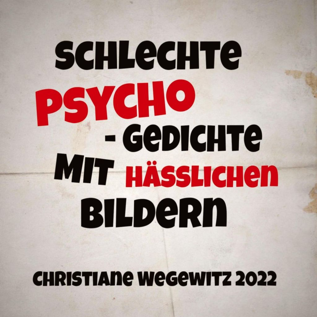 schlechte psycho-gedichte mit häßlichen bildern