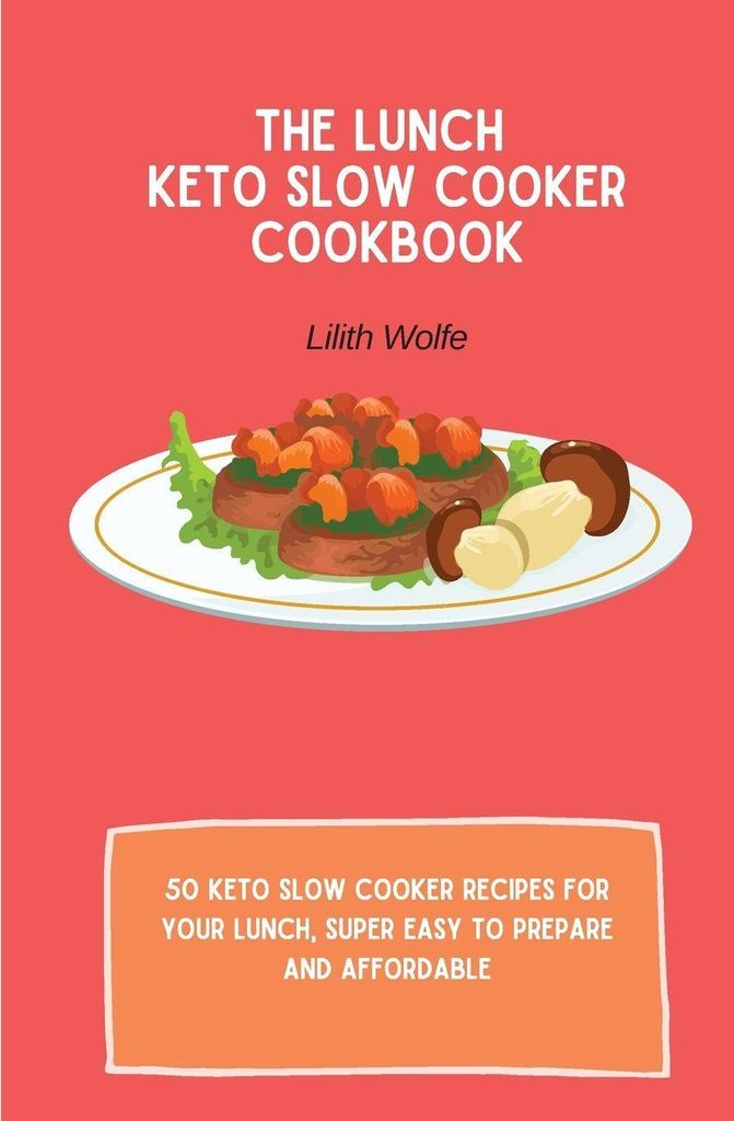 The Lunch Keto Slow Cooker Cookbook