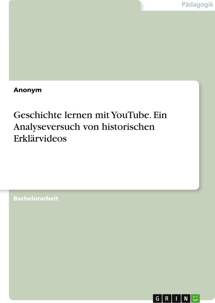 Geschichte lernen mit YouTube. Ein Analyseversuch von historischen Erklärvideos